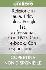 Religione in aula. Ediz. plus. Per gli Ist. professionali. Con DVD. Con e-book. Con espansione online