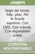 Segni dei tempi. Ediz. plus. Per le Scuole superiori. Con DVD. Con e-book. Con espansione online