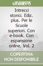 Intrecci storici. Ediz. plus. Per le Scuole superiori. Con e-book. Con espansione online. Vol. 2 libro