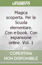 Magica scoperta. Per la Scuola elementare. Con e-book. Con espansione online. Vol. 1 libro