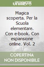 Magica scoperta. Per la Scuola elementare. Con e-book. Con espansione online. Vol. 2 libro