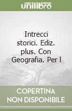 Intrecci storici. Ediz. plus. Con Geografia. Per l libro