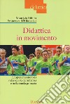 Didattica in movimento. L'esperienza motoria nella scuola dell'infanzia e nella scuola primaria libro