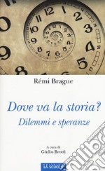 Dove va la storia? Dilemmi e speranze libro