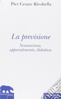 La previsione. Neuroscienze, apprendimento, didattica