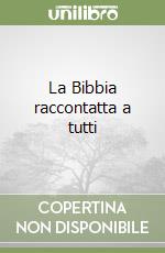 La Bibbia raccontatta a tutti libro