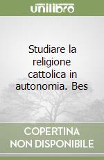 Studiare la religione cattolica in autonomia. Bes  libro