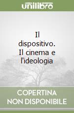 Il dispositivo. Il cinema e l'ideologia libro