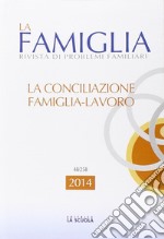 La conciliazione famiglia-lavoro. La famiglia. Annuario 2014 libro