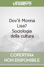 Dov'è Monna Lisa? Sociologia della cultura