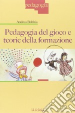 Pedagogia del gioco e teorie della formazione libro