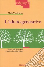 L'adulto generativo. Relazioni educative e scelte di vita familiare libro