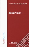 Feuerbach libro di Tomasoni Francesco