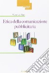 Etica della comunicazione pubblicitaria libro di Neri Veronica