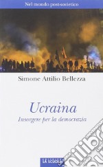 Ucraina. Insorgere per la democrazia