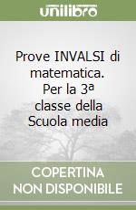 Prove INVALSI di matematica. Per la 3ª classe della Scuola media libro