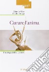 Curare l'anima. Psicologia dell'educazione libro