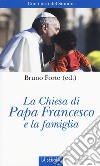 La Chiesa di papa Francesco e la famiglia libro di Forte B. (cur.)