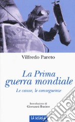 La prima guerra mondiale. Le cause, le conseguenze libro