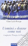 Uomini e donne come noi. I migranti, l'Europa, la Chiesa libro