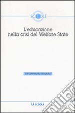 L'educazione nella crisi del welfare. Atti del 53° Convegno di Scholé 2014 libro