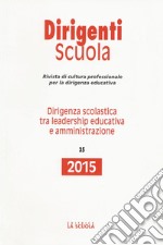 Dirigenza scolastica tra leadership educativa e amministrazione. Annuario dirigenti scuola 2015 libro