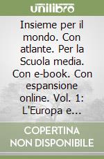 Insieme per il mondo. Con atlante. Per la Scuola media. Con e-book. Con espansione online. Vol. 1: L'Europa e l'Italia-Regioni d'Italia libro