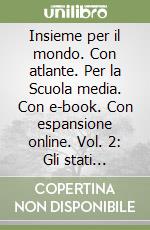Insieme per il mondo. Con atlante. Per la Scuola media. Con e-book. Con espansione online. Vol. 2: Gli stati d'Europa libro