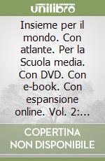 Insieme per il mondo. Con atlante. Per la Scuola media. Con DVD. Con e-book. Con espansione online. Vol. 2: Gli stati d'Europa libro