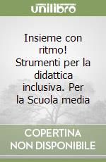 Insieme con ritmo! Strumenti per la didattica inclusiva. Per la Scuola media libro