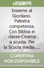 Insieme al Giordano. Palestra competenza. Con Bibbia in classe-Cinema a scuola. Per la Scuola media. Con e-book. Con espansione online. Vol. 1 libro