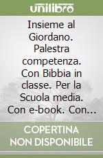 Insieme al Giordano. Palestra competenza. Con Bibbia in classe. Per la Scuola media. Con e-book. Con espansione online. Vol. 1 libro