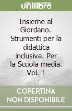 Insieme al Giordano. Strumenti per la didattica inclusiva. Per la Scuola media. Vol. 1 libro