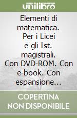 Elementi di matematica. Per i Licei e gli Ist. magistrali. Con DVD-ROM. Con e-book. Con espansione online. Vol. 2 libro