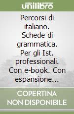 Percorsi di italiano. Schede di grammatica. Per gli Ist. professionali. Con e-book. Con espansione online