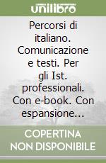 Percorsi di italiano. Comunicazione e testi. Per gli Ist. professionali. Con e-book. Con espansione online