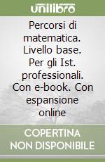 Percorsi di matematica. Livello base. Per gli Ist. professionali. Con e-book. Con espansione online libro