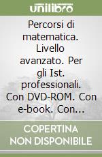 Percorsi di matematica. Livello avanzato. Per gli Ist. professionali. Con DVD-ROM. Con e-book. Con espansione online libro