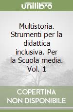 Multistoria. Strumenti per la didattica inclusiva. Per la Scuola media. Vol. 1 libro