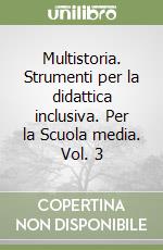 Multistoria. Strumenti per la didattica inclusiva. Per la Scuola media. Vol. 3 libro