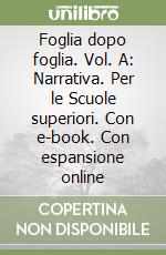 Foglia dopo foglia. Vol. A: Narrativa. Per le Scuole superiori. Con e-book. Con espansione online libro