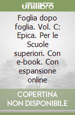 Foglia dopo foglia. Vol. C: Epica. Per le Scuole superiori. Con e-book. Con espansione online libro