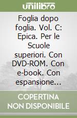 Foglia dopo foglia. Vol. C: Epica. Per le Scuole superiori. Con DVD-ROM. Con e-book. Con espansione online libro