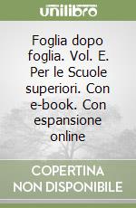 Foglia dopo foglia. Vol. E. Per le Scuole superiori. Con e-book. Con espansione online libro