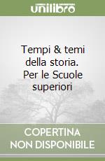 Tempi & temi della storia. Per le Scuole superiori libro