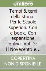 Tempi & temi della storia. Per le Scuole superiori. Con e-book. Con espansione online. Vol. 3: Il Novecento e l'inizio del XXI secolo-Verso l'esame di Stato libro