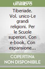 Tiberiade. Vol. unico-Le grandi religioni. Per le Scuole superiori. Con e-book. Con espansione online libro