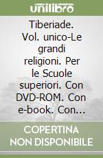 Tiberiade. Vol. unico-Le grandi religioni. Per le Scuole superiori. Con DVD-ROM. Con e-book. Con espansione online libro