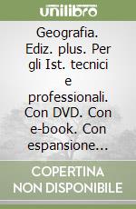 Geografia. Ediz. plus. Per gli Ist. tecnici e professionali. Con DVD. Con e-book. Con espansione online libro