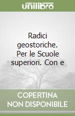 Radici geostoriche. Per le Scuole superiori. Con e libro